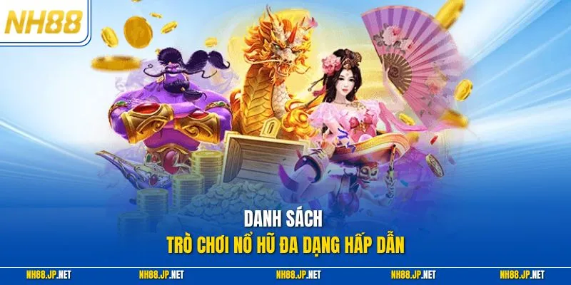 Danh sách trò chơi nổ hũ đa dạng hấp dẫn